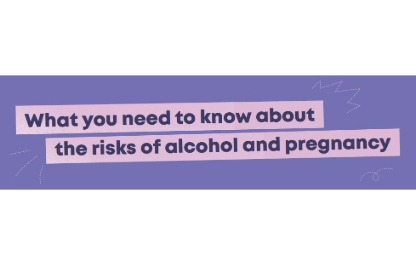 Information on What you need to know about the risks of alcohol and pregnancy