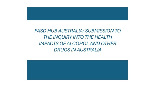 FASD Australia: Submission to the inquiry into the health impacts of alcohol and other drugs in Australia